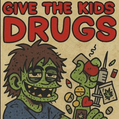 Give The Kids Drugz