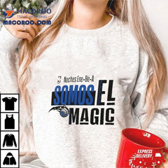 Orlando Magic Nba Noches Ene Be A Somos Los Magic 2024 Shirt