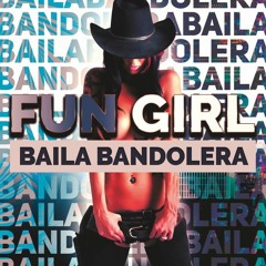 Fun Girl - Baila Bandolera (Radio Version)