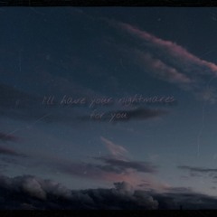 I'll have your nightmares for you