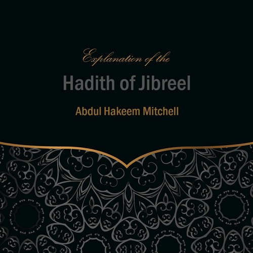 Explanation of the Hadith of Jibreel - Part 1