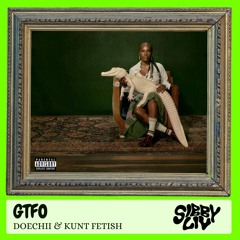 GTFO (DOECHII & KUNT FETISH)