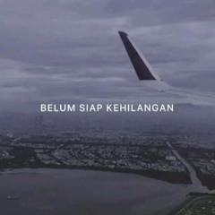 BELUM SIAP KEHILANGAN