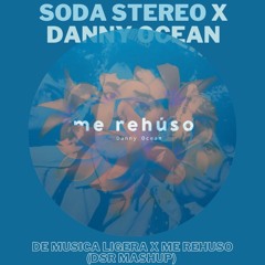 Soda Stereo x Danny Ocean - De Música Ligera x Me Rehuso (DSR Mashup)