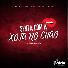 MTG - SENTA COM A XOTA NO CHÃO - MC´S PEDRIN DO ENGENHA & RANGEL (DJ PEDRIN SOUZA)