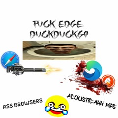 FUCK EDGE & DUCKDUCKGO