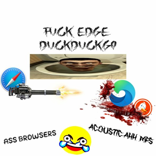FUCK EDGE & DUCKDUCKGO