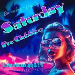 Saturday Pre - Clubbing @ Barcabana Leipzig 12.08.2023