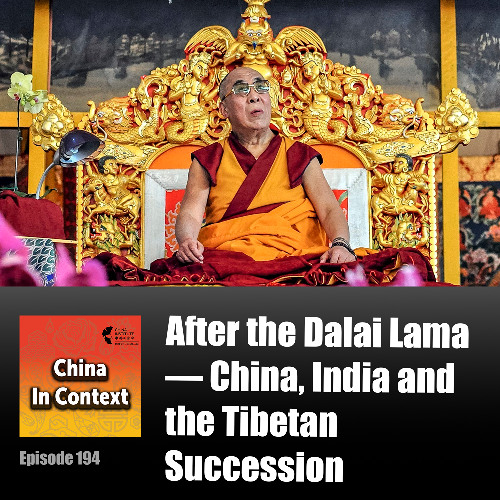 Ep194: After the Dalai Lama — China, India and the Tibetan Succession