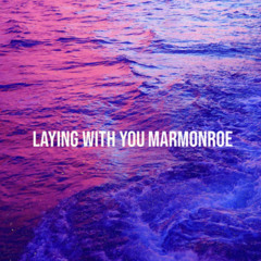 Laying With You - MarMonroe