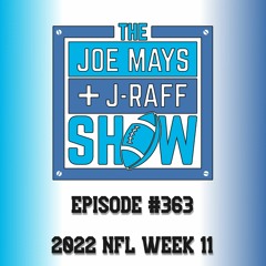 The Joe Mays & J-Raff Show: Episode 363 - 2022 NFL Week 11