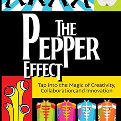 [FREE] PDF 💏 The Pepper Effect: Tap into the Magic of Creativity, Collaboration, and