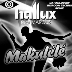 HALLUX MAKENZO FEAT. MARCUS - MAKULELÉ (DJ PADLOVSKY BIGROOM TECHNO REMIX)