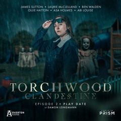 Torchwood: Clandestine | Episode 2: Playdate