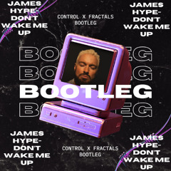James Hype - Don't Wake Me Up (Control x Fractals Bootleg) FREEDOWNLOAD