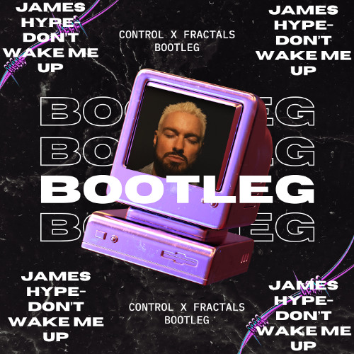 James Hype - Don't Wake Me Up (Control x Fractals Bootleg) FREEDOWNLOAD