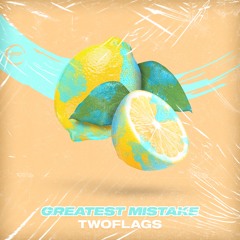 TWOFLAGS - Greatest Mistake (Extended Mix)🍋