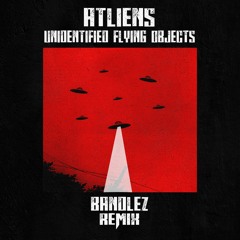 ATLiens - Unidentified Flying Objects (Bandlez Remix)