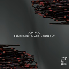 AM.MA - Houses, Money And Lights Out [Eclectic]