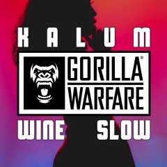 Kalum - 'Wine Slow' (Gorilla Warfare)