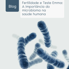 Fertilidade e Teste Emma: A importância do microbioma na saúde humana