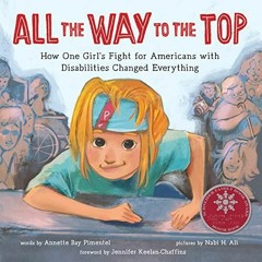 DOwnlOad Pdf All the Way to the Top: How One Girl's Fight for Americans with Disabilities Change