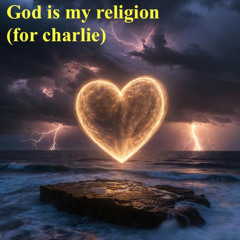 God is my Religion (For Charlie)