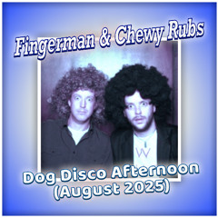 Fingerman & Chewy Rubs Dog Disco Afternoon August 2025 Part 1