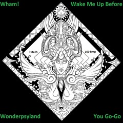 Wham! - Wake Me Up Before You Go-Go (Wonderpsyland) Hitech 160 bpm