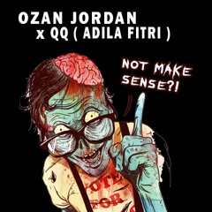 NOT MAKE SENSE - OZAN JORDAN  x QQ ( ADILA FITRI )