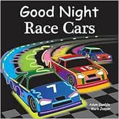 Get KINDLE PDF EBOOK EPUB Good Night Race Cars (Good Night Our World) by Adam Gamble,Mark Jasper,Joe