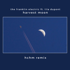 The Franklin Electric ft. Lila Dupont - Harvest Moon (hchm remix)