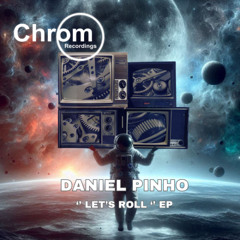 PREMIERE: Daniel Pinho - Let's Roll [Chrom Recordings]