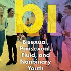 GET EBOOK 📧 Bi: Bisexual, Pansexual, Fluid, and Nonbinary Youth by  Ritch C. Savin-W