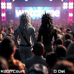 WATCH ME  (D Del X KdOffCourt)