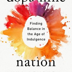 ⚡PDF ❤ Dopamine Nation: Finding Balance in the Age of Indulgence