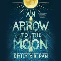 GET [EPUB KINDLE PDF EBOOK] An Arrow to the Moon by  Emily X.R. Pan,Natalie Naudus,Shawn K. Jain,Dav