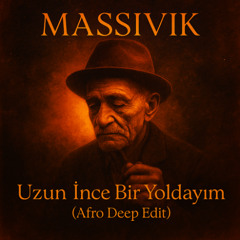 Massivik – Uzun İnce Bir Yoldayım (Afro Deep Edit)
