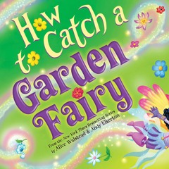 {⚡PDF⚡} ❤DOWNLOAD❤ How to Catch a Garden Fairy: A Mythical Adventure Through Nat