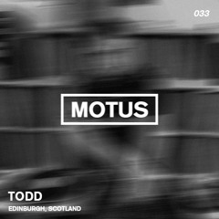 Motus Podcast // 033 - TODD (Scotland)