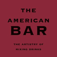 PDF/READ❤  The American Bar: The Artistry of Mixing Drinks