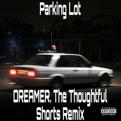 DREAMER. The Thoughtful - Parking Lot Shorts Remix (Prod. by Nesti Beats)