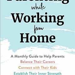 Read ❤️ PDF Parenting While Working from Home: A Monthly Guide to Help Parents Balance Their Car