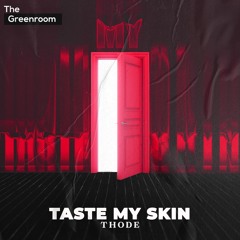 THODE - Taste My Skin | The Greenroom