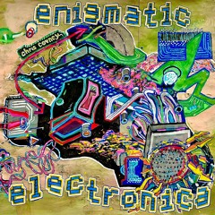 enigmatic electronica (raw takes)
