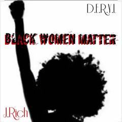 Black Women Matter ft J.Rich