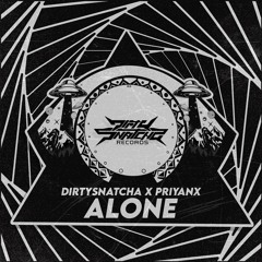 DIRTYSNATCHA X PRIYANX - ALONE
