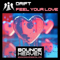 FEEL YOUR LOVE (OUT NOW ON BOUNCE HEAVEN DIGITAL)