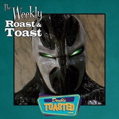 THE WEEKLY ROAST AND TOAST - 09 - 07 - 2021