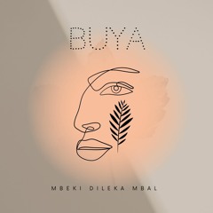 Mbeki 'Dileka' Mbali - Buya